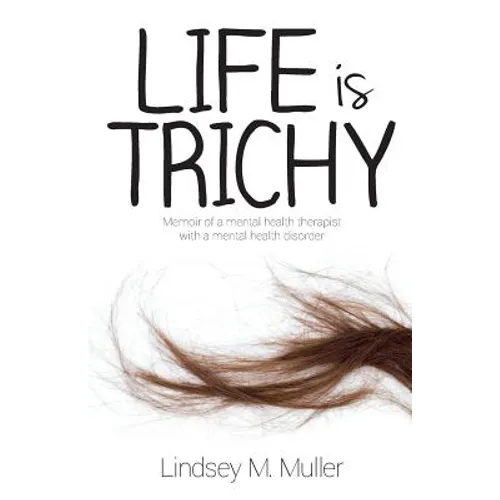 Life is Trichy: Memoir of a mental health therapist with a mental health disorder