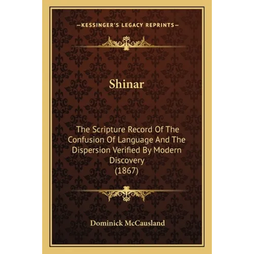 Shinar: The Scripture Record Of The Confusion Of Language And The Dispersion Verified By Modern Discovery (1867)