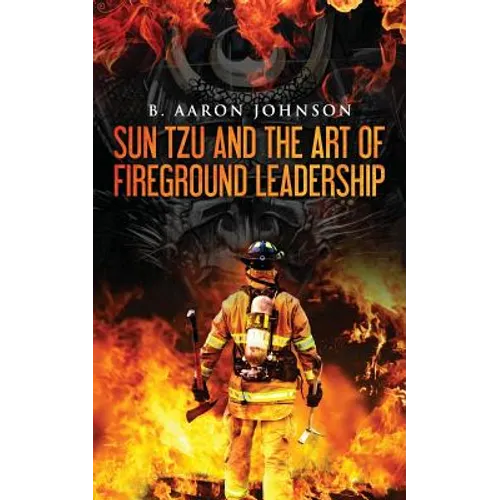 Sun Tzu and the Art of Fireground Leadership