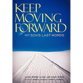 Keep Moving Forward: My Son's Last Words