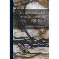 The Mineralogy and Botany of the Bible