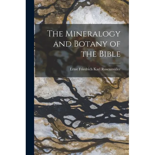 The Mineralogy and Botany of the Bible