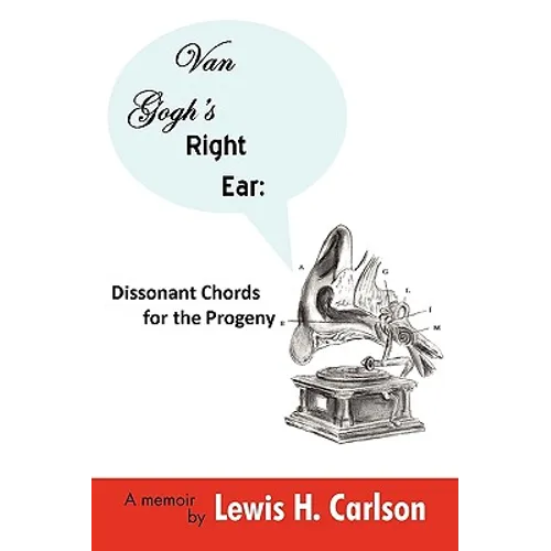 Van Gogh's Right Ear: Dissonant Chords for the Progeny: A Memoir