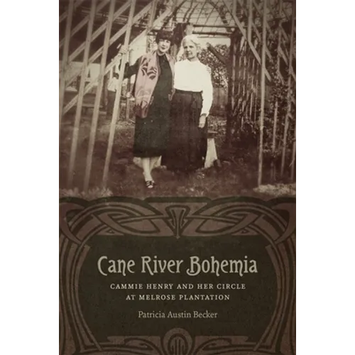 Cane River Bohemia: Cammie Henry and Her Circle at Melrose Plantation