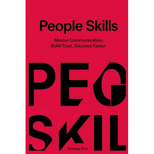 People Skills: Master Communication, Build Trust, Succeed Faster