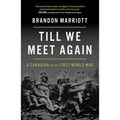 Till We Meet Again: A Canadian in the First World War