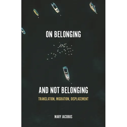 On Belonging and Not Belonging: Translation, Migration, Displacement