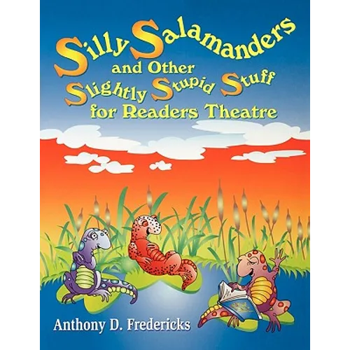 Silly Salamanders and Other Slightly Stupid Stuff for Readers Theatre