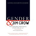 Gender and Jim Crow, Second Edition: Women and the Politics of White Supremacy in North Carolina, 1896-1920