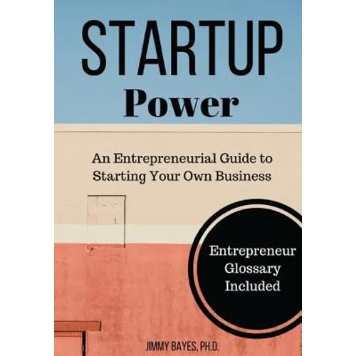 Startup Power: An Entrepreneurial Guide to Starting Your Own Business