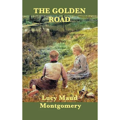 The Golden Road: A Sequel to The Story Girl