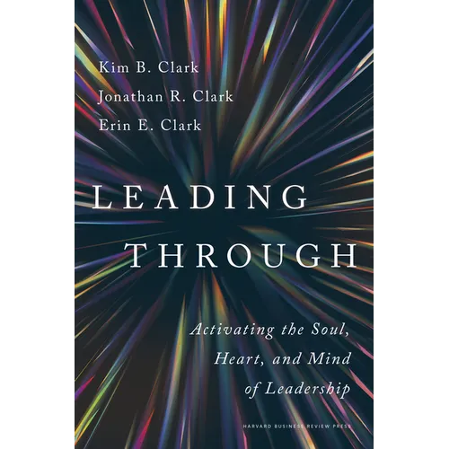 Leading Through: Activating the Soul, Heart, and Mind of Leadership