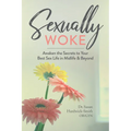 Sexually Woke: Awaken the Secrets to Your Best Sex Life in Midlife & Beyond