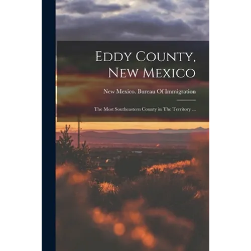 Eddy County, New Mexico: The Most Southeastern County in The Territory ...