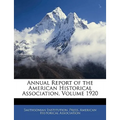 Annual Report of the American Historical Association, Volume 1920