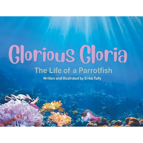 Glorious Gloria: The Life of A Parrotfish