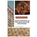 Crypto mining in the new age for beginners: A comprehensive guide