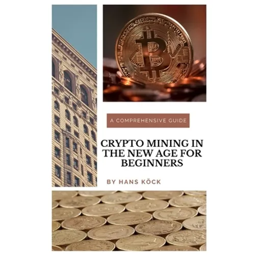 Crypto mining in the new age for beginners: A comprehensive guide