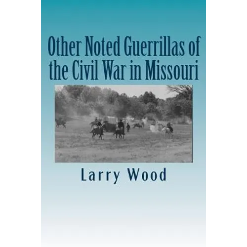 Other Noted Guerrillas of the Civil War in Missouri