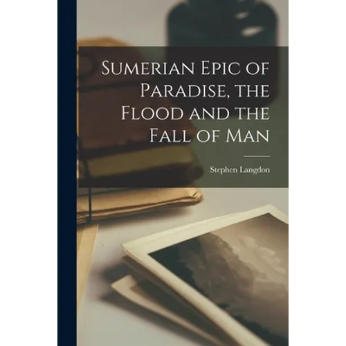 Sumerian Epic of Paradise, the Flood and the Fall of Man