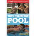 They Ruled the Pool: The 100 Greatest Swimmers in History