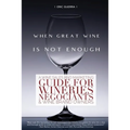 When Great Wine Is Not Enough: A Wine Sales And Marketing Guide For Wineries, Négociants & Wine Brand Owners