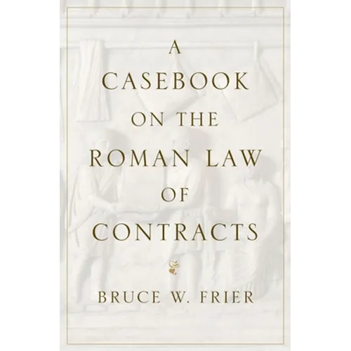 A Casebook on the Roman Law of Contracts