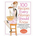100 Recipes Every Woman Should Know: Engagement Chicken and 99 Other Fabulous Dishes to Get You Everything You Want in Life: A Glamour Cookbook