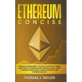Ethereum Concise: Ethereum for Beginners: The Basics on History, Present and Future, on Ethereum and Ethereum Classic, Ether, Ethereum T