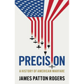 Precision: A History of American Warfare