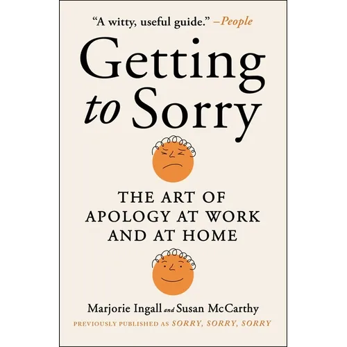 Getting to Sorry: The Art of Apology at Work and at Home