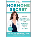 The Hormone Secret: Discover Effortless Weight Loss and Renewed Energy in Just 30 Days