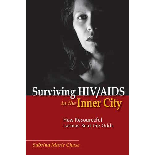 Surviving Hiv/AIDS in the Inner City: How Resourceful Latinas Beat the Odds