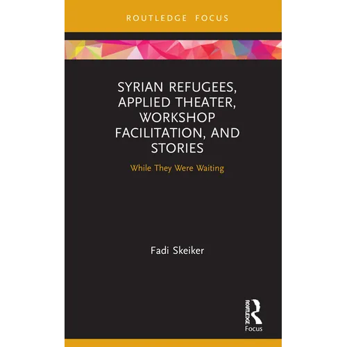 Syrian Refugees, Applied Theater, Workshop Facilitation, and Stories: While They Were Waiting