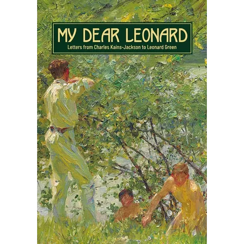 My Dear Leonard: Letters from Charles Kains-Jackson to Leonard Green