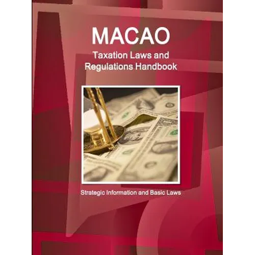 Macao Taxation Laws and Regulations Handbook - Strategic Information and Basic Laws