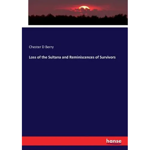 Loss of the Sultana and Reminiscences of Survivors