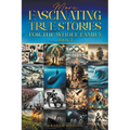 More Fascinating True Stories for the Whole Family