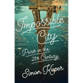 Impossible City: Paris in the Twenty-First Century