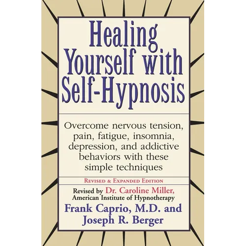 Healing Yourself with Self-Hypnosis: Overcome Nervous Tension Pain Fatigue Insomnia Depression Addictive Behaviors w/