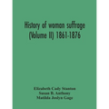 History Of Woman Suffrage (Volume Ii) 1861-1876