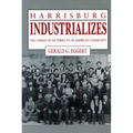 Harrisburg Industrializes: The Coming of Factories to an American Community