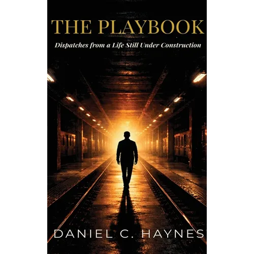 The Playbook: Dispatches from a Life Still Under Construction