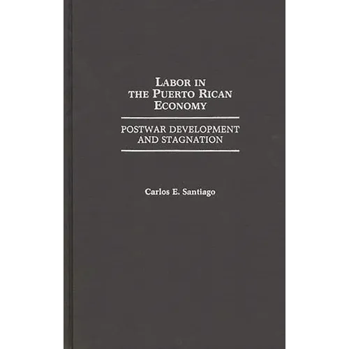 Labor in the Puerto Rican Economy: Postwar Development and Stagnation