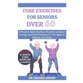 Core Exercises for Seniors Over 60: Effective Daily Workout Routine to Boost Energy and Build Balance for the Aged or Elderly over Sixty