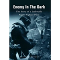 Enemy In The Dark: The Story of a Luftwaffe Night-Fighter Pilot