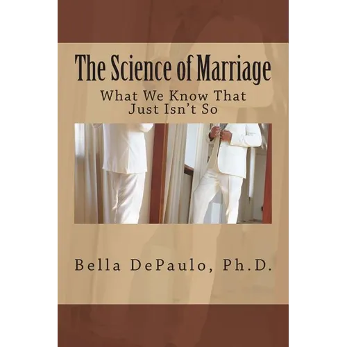 The Science of Marriage: What We Know That Just Isn't So