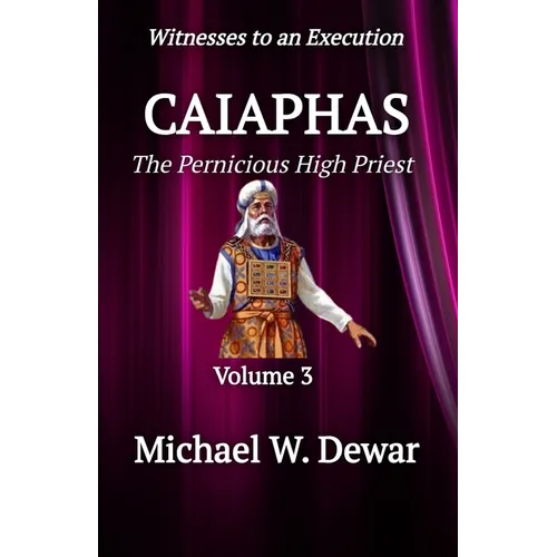 Caiaphas: The Pernicious High Priest