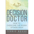 Decision Doctor: How to Overcome the Agony of Indecision