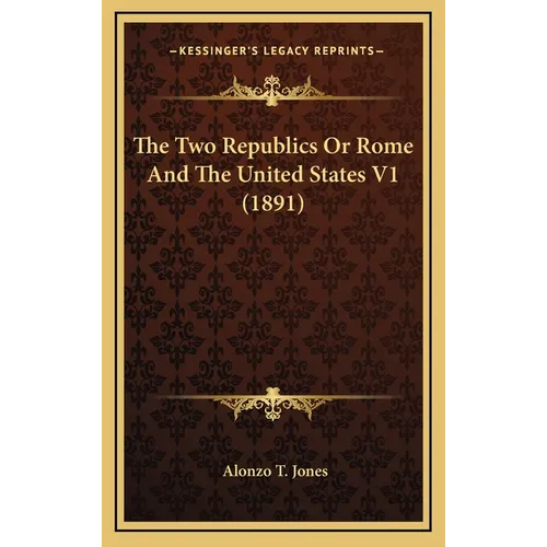 The Two Republics Or Rome And The United States V1 (1891)